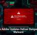 Fake Adobe Updates Deliver Dangerous Malware
