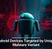 Android Devices Targeted by Unique Malware Variant